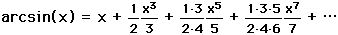 arcsin(x) = x + (1*x^3)/(2*3) + (1*3*x^5)/(2*4*5) + (1*3*5*x^7)/(2*4*6*7) + ...