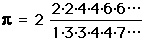 pi = 2*(2*2*4*4*6*6*...)/(1*3*3*5*5*7*...)