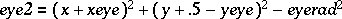 eye2 = ( x + xeye )^2 + (y + .5 - yeye)^2 - eyerad^2